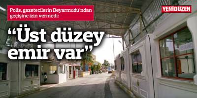 Pile'deki gerginliği takip etmek isteyen gazetecilere polis engeli