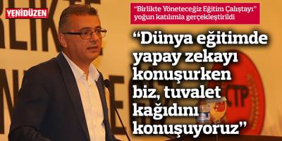 “Dünya eğitimde yapay zekayı konuşurken biz, tuvalet kağıdını konuşuyoruz”