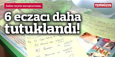 Sahte reçete soruşturması: 6 eczacı daha tutuklandı