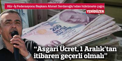 “Asgari Ücret 1 Aralık’tan itibaren geçerli olmalı”