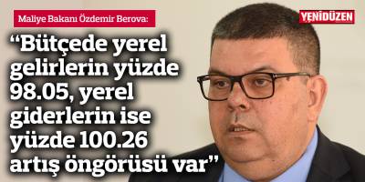 Berova: Bütçede yerel gelirlerin yüzde 98.05, yerel giderlerin ise yüzde 100.26 artış öngörüsü var