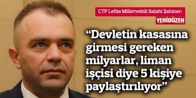 Şahiner: Devletin kasasına girmesi gereken milyarlar, liman işçisi diye 5 kişiye paylaştırılıyor
