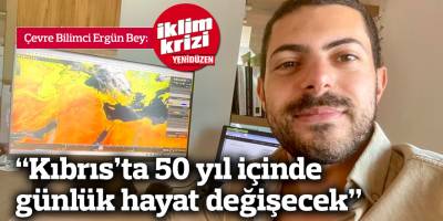 “Kıbrıs’ta 50 yıl içinde günlük hayat değişecek”