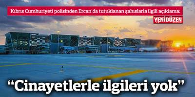 “Cinayetlerle ilgileri yok”