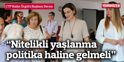Derya: "Nitelikli yaşlanma" bir devlet politikası haline gelmedikçe yaşanan sorunlar artarak devam edecek