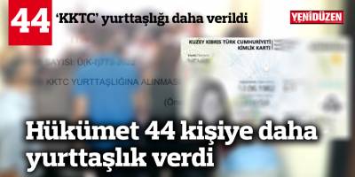44 kişiye daha yurttaşlık