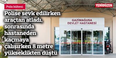 Polise sevk edilirken araçtan atladı ağır yaralandı, hastaneden kaçmaya çalışırken de 8 metre yükseklikten düştü