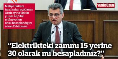 “Elektrikteki zammı 15 yerine 30 olarak mı hesapladınız?”
