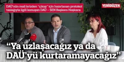 “Ya uzlaşacağız ya da DAÜ’yü kurtaramayacağız”