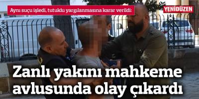 Zanlı yakını mahkeme avlusunda olay çıkardı