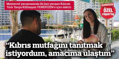 "Kıbrıs mutfağını tanıtmak istiyordum, amacıma ulaştım, Kıbrıs halkına teşekkür ediyorum"