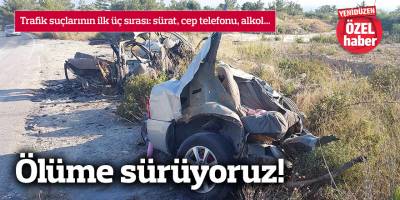 Ölüme sürüyoruz!