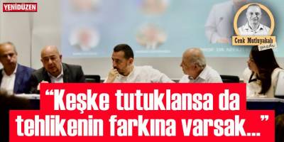 “Keşke tutuklansa da tehlikenin farkına varsak…”