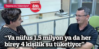 “Ya nüfus 1,5 milyon ya da her birey 4 kişilik su tüketiyor”