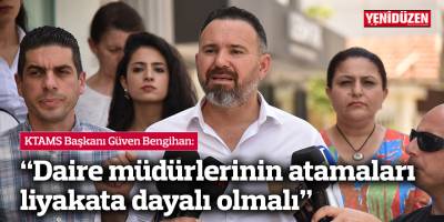 Bengihan: “Daire müdürlerinin atamaları liyakata dayalı olmalı”