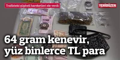 64 gram kenevir, yüz binlerce TL para