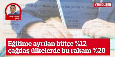 Eğitime ayrılan bütçe %12, çağdaş ülkelerde bu rakam %20