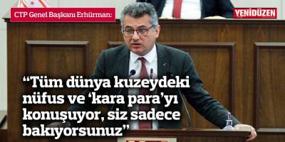 “Tüm dünya kuzeydeki nüfus ve ‘kara para’yı konuşuyor, siz sadece bakıyorsunuz”