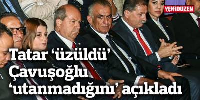 Tatar ‘üzüldü’ Çavuşoğlu  utanmadığını’ açıkladı