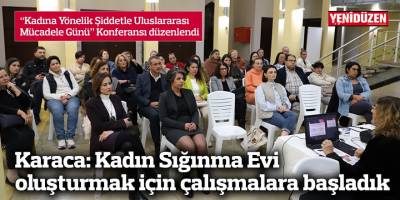 Karaca: Kadın Sığınma Evi oluşturmak için çalışmalara başladık