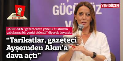 BASIN-SEN: “Tarikatlar, gazeteci Ayşemden Akın’a dava açtı”