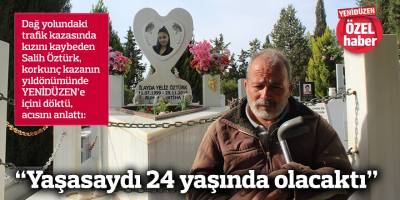 “Yaşasaydı 24 yaşında olacaktı”