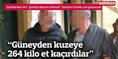 “Güneyden kuzeye 264 kilo et kaçırdılar”