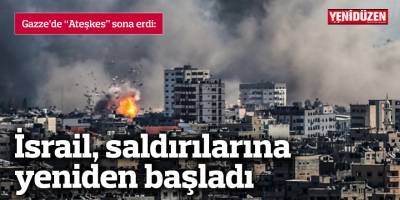 İsrail, saldırılarına yeniden başladı