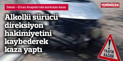 Alkollü sürücü direksiyon hakimiyetini kaybederek kaza yaptı