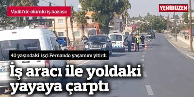 Vadili'de ölümlü iş kazası 