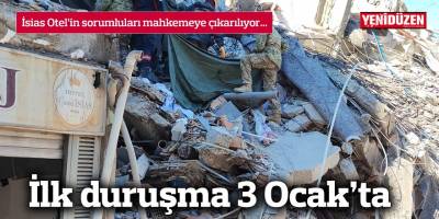 İsias Otel’in sorumluları mahkemeye çıkarılıyor…