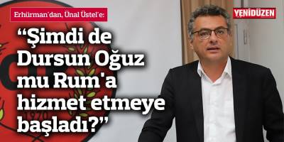 Erhürman'dan, Ünal Üstel'e: “Şimdi de Dursun Oğuz mu Rum'a hizmet etmeye başladı?”
