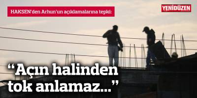 HAK-SEN: “Açın halinden tok anlamaz...”