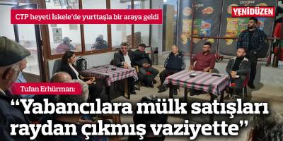 Erhürman: Yabancılara mülk satışları raydan çıkmış vaziyette