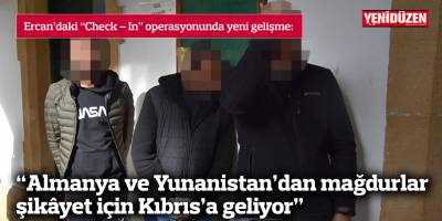 “Almanya ve Yunanistan’dan mağdurlar şikâyet için Kıbrıs’a geliyor”