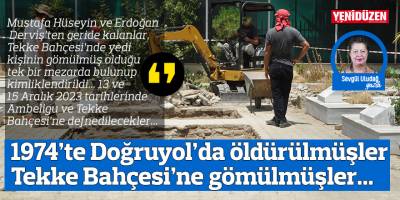 1974’te Doğruyol’da öldürülmüşler, Tekke Bahçesi’ne birlikte gömülmüşler...
