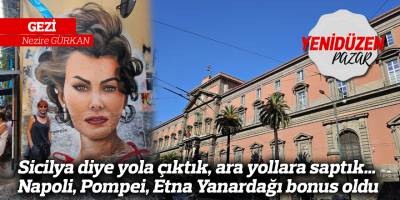 Sicilya diye yola çıktık, ara yollara saptık… Napoli, Pompei, Etna Yanardağı bonus oldu
