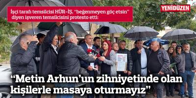 “Metin Arhun’un zihniyetinde olan kişilerle masaya oturmayız”