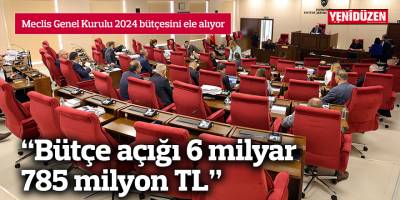 “Bütçe açığı 6 milyar 785 milyon TL”