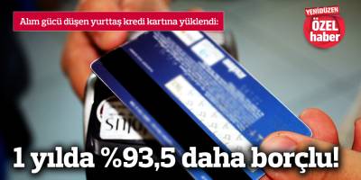 1 yılda %93,5 daha borçlu!