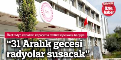 “31 Aralık gecesi radyolar susacak”