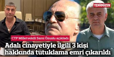 Adalı cinayetiyle ilgili 3 kişi hakkında tutuklama emri çıkarıldı