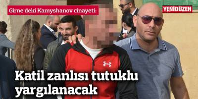 Katil zanlısı tutuklu yargılanacak