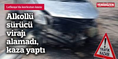 Alkollü sürücü virajı alamadı, kaza yaptı