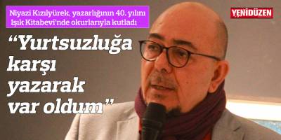 “Yurtsuzluğa karşı yazarak var oldum”