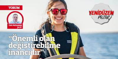 “Önemli olan değiştirebilme inancıdır”