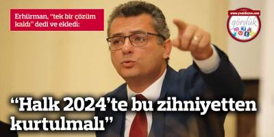 “Halk 2024’te bu zihniyetten kurtulmalı”