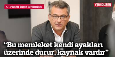 Erhürman: Bu memleket kendi ayakları üzerinde durur, kaynak vardır