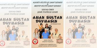 Alayköy’de hafta sonu “Aman Sultan Duymasın” adlı tiyatro sahneleniyor