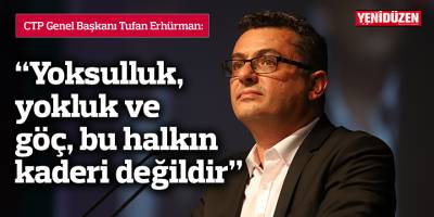 Erhürman: Yoksulluk, yokluk ve göç, bu halkın kaderi değildir